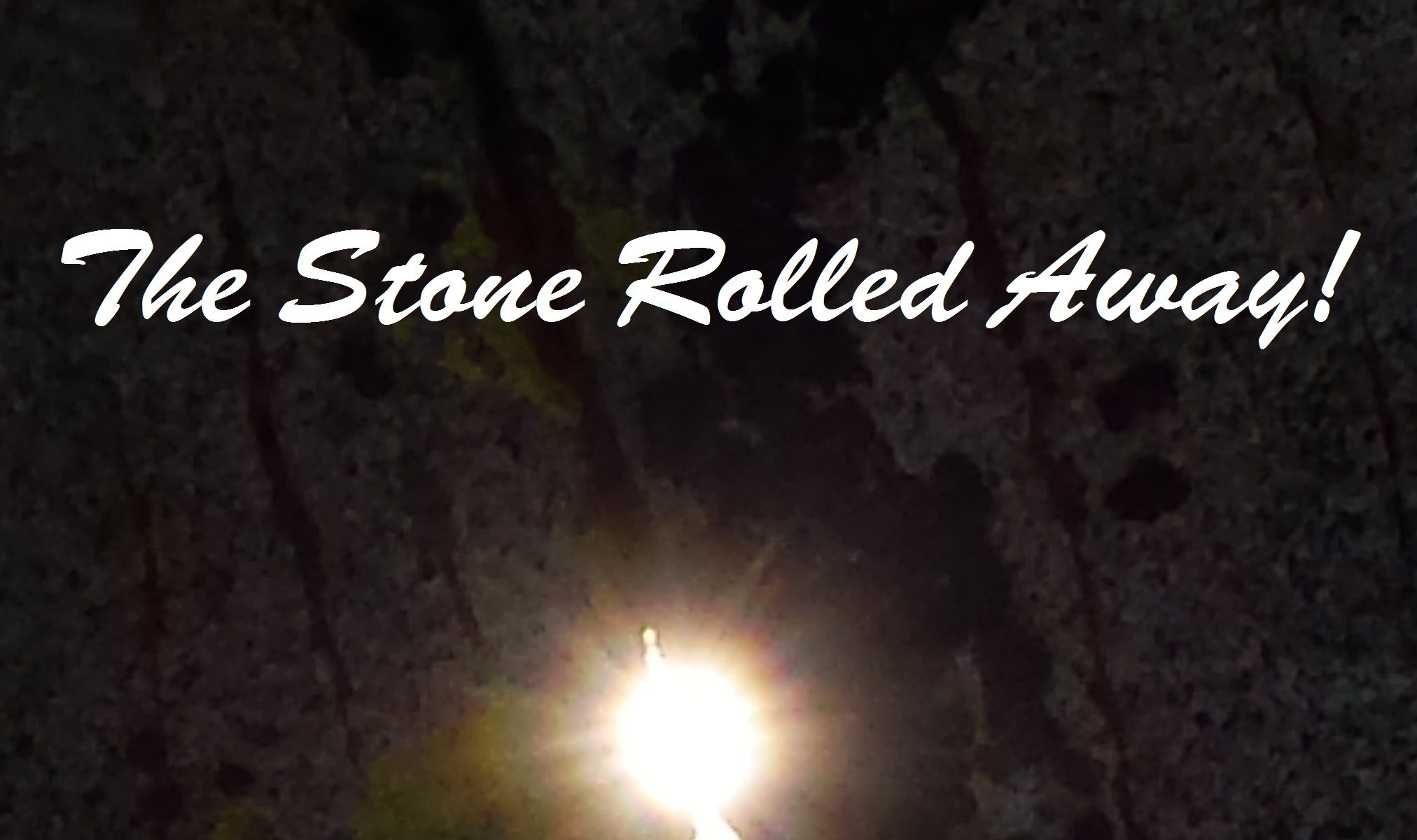 The Stone Rolled Away!  JESUS is Alive!